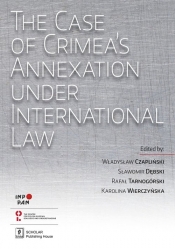 The Case of Crimea?s Annexation Under International Law - Dębski Sławomir, Tarnogórski Rafał, Wierczyńska Karolina eds., Czapliński Władysław