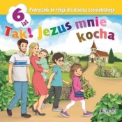 Tak! Jezus mnie kocha. Religia - Podręcznik dla sześcioletniego dziecka