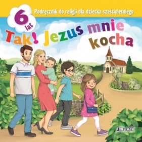 Tak! Jezus mnie kocha. Podręcznik do religii dla dziecka sześcioletniego (Uszkodzona okładka) - Elżbieta Kondrak, Dariusz Kurpiński, Snopek Jerzy