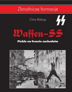 Waffen SS. Piekło na froncie zachodnim - Chris Bishop
