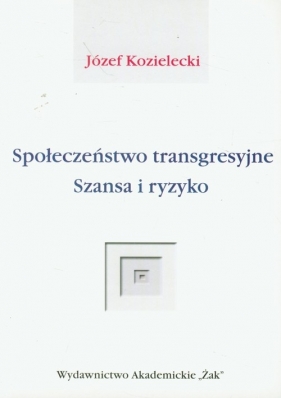Społeczeństwo transgresyjne Szansa i ryzyko - Kozielecki Józef