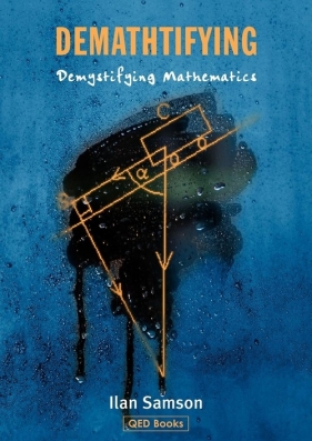 Demathtifying - Demystifying Mathematics - Samson Ilan