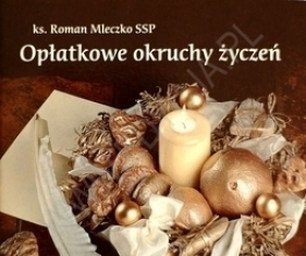 OPŁATKOWE OKRUCHY ŻYCZEŃ - KS. ROMAN MLECZKO