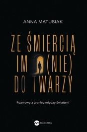 Ze śmiercią im (nie) do twarzy - Anna Matusiak-Rześniowiecka