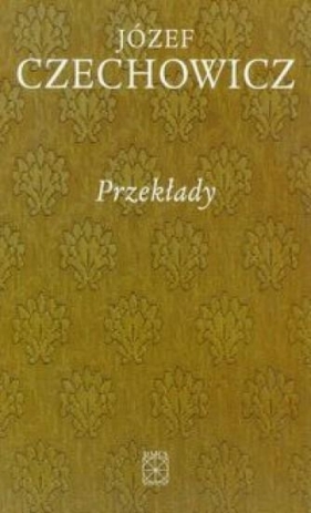 Pisma zebrane Tom 3 Przekłady - Czechowicz Józef<br />