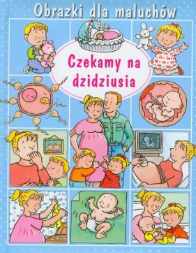 Czekamy na dzidziusia Obrazki dla maluchów - Émilie Beaumont