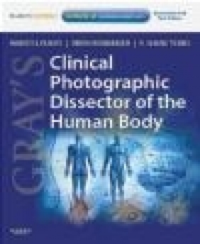 Gray's Clinical Photographic Dissector of the Human Body R. Shane Tubbs, Brion Benninger, Marios Loukas