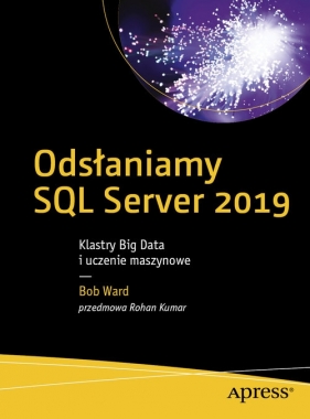 Odsłaniamy SQL Server 2019: Klastry Big Data i uczenie maszynowe - Ward Bob