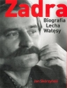 Zadra Biografia Lecha Wałęsy Skórzyński Jan