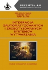 Integracja zautomatyzowanych i zrobotyzowanych systemów wytwarzania Arkadiusz Gola, Gabriel Kost, Jerzy Zając