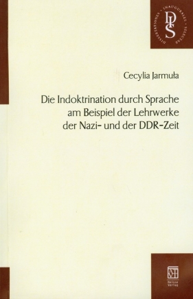 Die Indoktrination durch Sprache am Beispiel der Lehrwerke der Nazi- und der DDR-Zeit - Jarmuła Cecylia