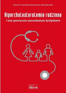 Hipercholesterolemia rodzinna i inne genetycznie uwarunkowane dyslipidemie - Krzysztof L. Krzystyniak, Mariusz Gierba, Andrzej Marszałek