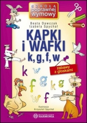 Kapki i wafki k, g, f, w. Zabawy z głoskami - Beata Dawczak, Izabela Spychał, Krzysztof Spychał