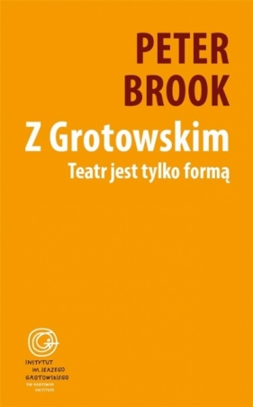 Z Grotowskim. Teatr jest tylko formą - Peter Brook