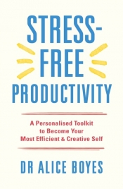 Stress-Free Productivity - Boyes Alice
