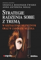 Strategie radzenia sobie z tremą w kształceniu muzycznym oraz w zawodzie muzyka - Urszula Bissinger-Ćwierz, Anna Antonina Nogaj