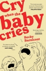 Cry When the Baby Cries Becky Barnicoat