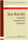 Jan Karski świadek emisariusz człowiek