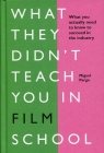 What They Didn't Teach You in Film School Miguel Parga