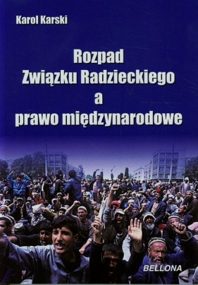 Rozpad Związku Radzieckiego a prawo międzynarodowe - Karol Karski