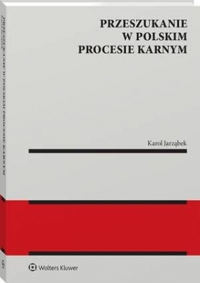 Przeszukanie w polskim procesie karnym - Karol Jarząbek