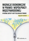 Migracje ekonomiczne w prawie i współpracy międzynarodowej Wybrane Bogumił Termiński