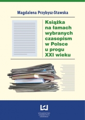 Książka na łamach wybranych czasopism w Polsce u progu XXI wieku - Przybysz-Stawska Magdalena