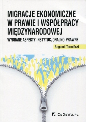 Migracje ekonomiczne w prawie i współpracy międzynarodowej - Bogumił Termiński