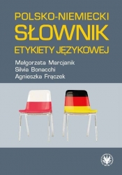 Polsko-niemiecki słownik etykiety językowej - Małgorzata Marcjanik, Sylvia Bonacchi, Frączek Agnieszka