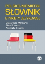 Polsko-niemiecki słownik etykiety językowej - Marcjanik Małgorzata, Bonacchi Sylvia, Agnieszka Frączek