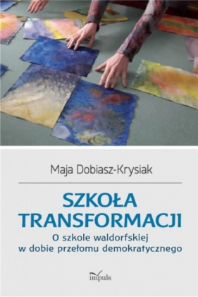 Szkoła transformacji - Dobiasz-Krysiak Maja
