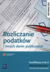 Rozliczanie podatków i innych danin publicznych. Kwalifikacja A.65.2. Podręcznik do nauki zawodu technik rachunkowości. Szkoły ponadgimnazjalne - Ewa Kawczyńska-Kiełbasa