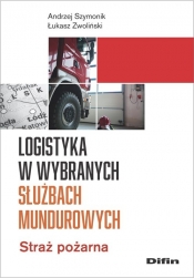 Logistyka w wybranych służbach mundurowych - Szymonik Andrzej, Zwoliński Łukasz