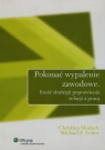 Pokonać wypalenie zawodowe Sześć strategii poprawienia relacji z pracą Maslach Christina, Leiter Michael P.