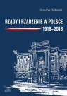 Rządy i rządzenie w Polsce 1918-2018 Ciągłość i zmiany Rydlewski Grzegorz