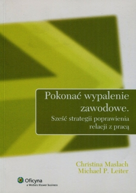 Pokonać wypalenie zawodowe - Maslach Christina, Leiter Michael P.