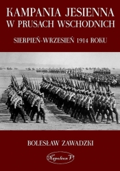 Kampania jesienna w Prusach Wschodnich sierpień-wrzesień 1914 roku - Zawadzki Bolesław