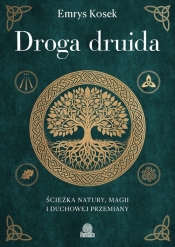 Droga druida. Ścieżka natury, magii i duchowej przemiany - Emrys Kosek