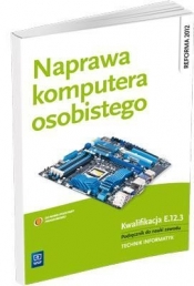 Naprawa komputera osobistego. Podręcznik do nauki zawodu technik informatyk. Szkoły ponadgimnazjalne - Krzysztof Pytel, Sylwia Osetek, Tomasz Marciniuk