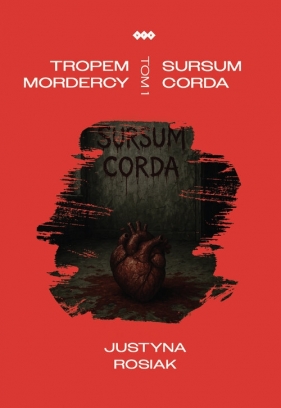Tropem mordercy. Sursum corda - Rosiak Justyna