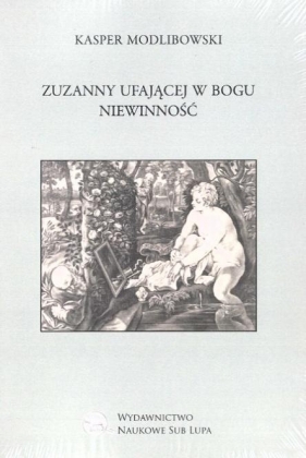 Zuzanny ufającej Bogu Niewinność - Kasper Modlibowski