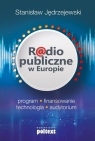 Radio publiczne w Europie program, finansowanie, technologia, audytorium Stanisław Jędrzejewski