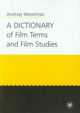 A Dictionary of Film Terms and Film Studies - Weseliński Andrzej