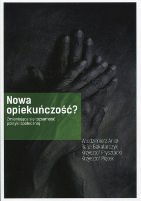 Nowa opiekuńczość - Anioł Włodzimierz, Bakalarczyk Rafał, Frysztacki Krzysztof, Piątek Krzysztof