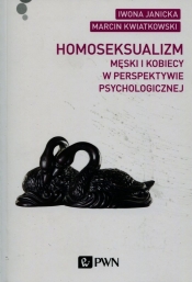 Homoseksualizm męski i kobiecy w perspektywie psychologicznej - Kwiatkowski Marcin, Janicka Iwona