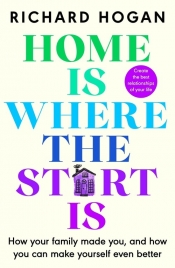 Home is Where the Start Is - Hogan Richard