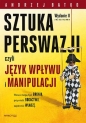 SZTUKA PERSWAZJI, czyli język wpływu i manipulacji. Wydanie II rozszerzone - Andrzej Batko