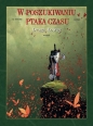 W poszukiwaniu Ptaka Czasu. Cykl I. Droga Łowcy. Tom 3 - Wojciech Birek, Regis Loisel, Serge Le Tendre