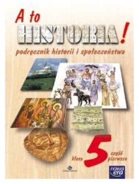 A to historia! 5. Podręcznik historii i społeczeństwa. Część 1 - Grażyna Czetwertyńska, Tomasz Merta, Alicja Pacewicz, Magdalena Bliźniak