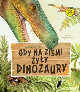 Gdy na Ziemi żyły dinozaury - Sulej Tomasz 